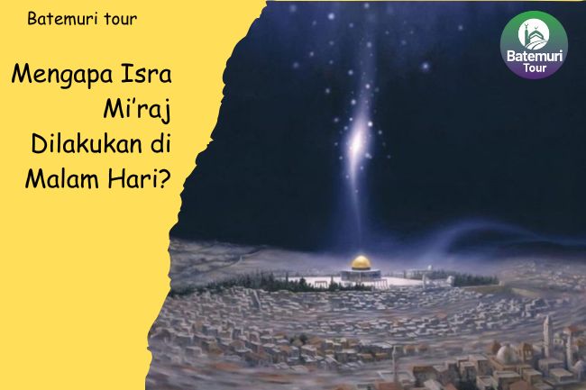 Mengapa Isra Mi’raj Dilakukan di Malam Hari?